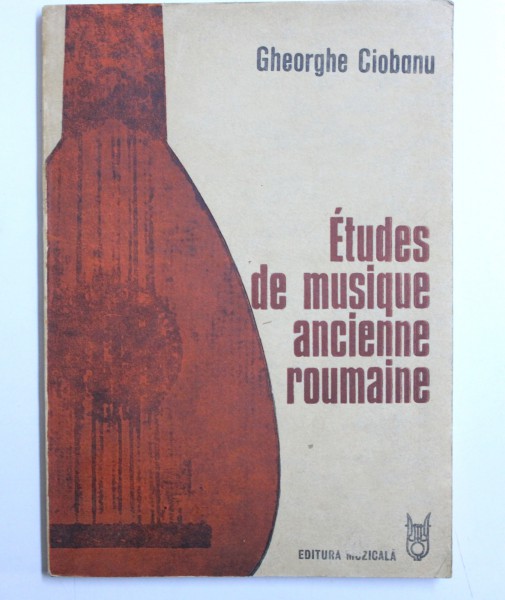 ETUDES DE MUSIQUE ANCIENNE ROUMAINE par GHEORGHE CIOBANU , 1984 , DEDICATIE*