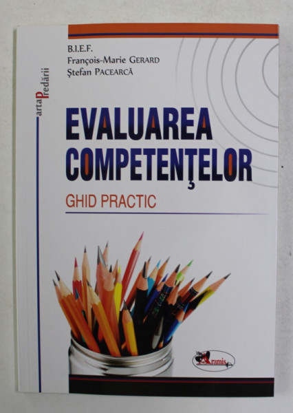 EVALUAREA COMPETENTELOR , GHID PRACTIC de FRANCOIS - MARIE GERARD si STEFAN PACEARCA , 2012