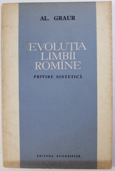 EVOLUTIA LIMBII ROMANE, PRIVIRE SINTETICA de AL. GRAUR , 1963