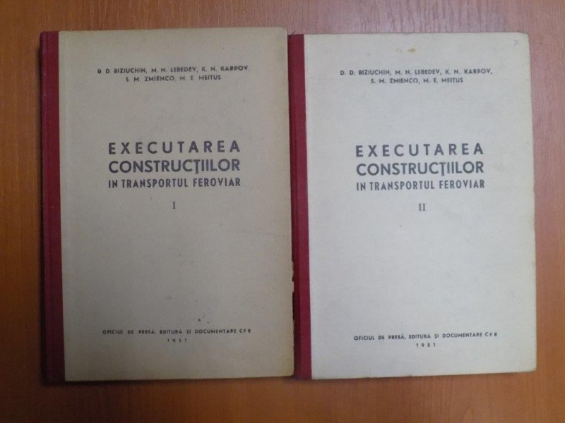 EXECUTAREA CONSTRUCTIILOR IN TRANSPORTUL FEROVIAR , VOL. I - II de D. D. BIZIUCHIN , M. N. LEBEDEV , K. N. KARPOV , S. M. ZMIENCO , M. E. MEITUS , 195