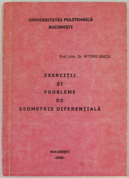 EXERCITII SI PROBLEME DE GEOMETRIE DIFERENTIALA de EFTIMIE GRECU , 2000