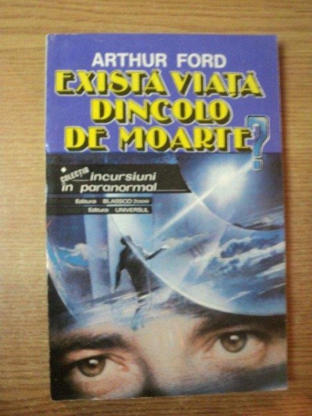EXISTA VIATA DINCOLO DE MOARTE de ARTHUR FORD , 1993 *PREZINTA SUBLINIERI CU EVIDENTIATORUL