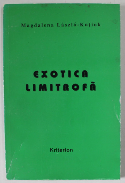 EXOTICA LIMITROFA de MAGDALENA LAZLO - KUTIUK , STUDII COMPARATE ROMANO - UCRAINENE , 1997
