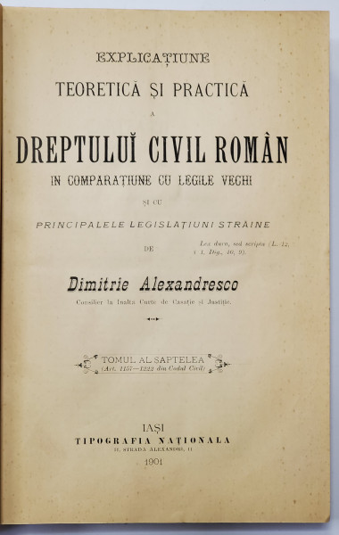 EXPLICAȚIUNE TEORETICĂ ȘI PRACTICĂ A DREPTULUI CIVIL ROMÂN ÎN COMPARAȚIE CU LEGILE VECHI de DIMITRIE ALEXANDRESCO, TOMUL AL VII-LEA (1901)