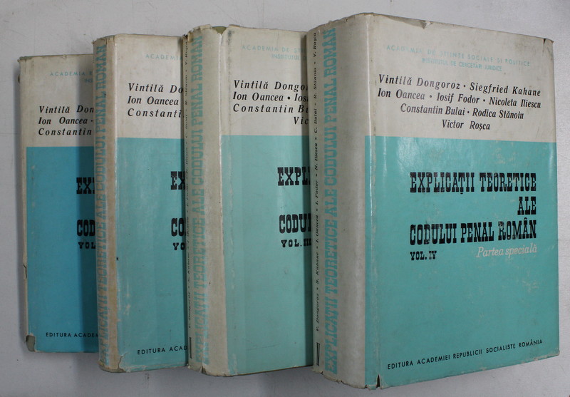 EXPLICATII TEORETICE ALE CODULUI PENAL ROMAN , VOLUMELE I - IV de VINTILA DONGOROZ ... RODICA STANOIU , 1969 - 1972