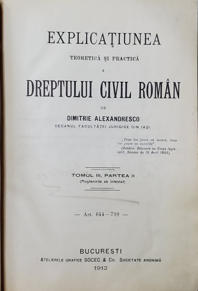 EXPLICATIUNEA TEORETICA SI PRACTICA A DREPTULUI CIVIL ROMAN de DIMITRIE ALEXANDRESCO ,TOMUL III ,PARTEA II ,BUCURESTI 1912