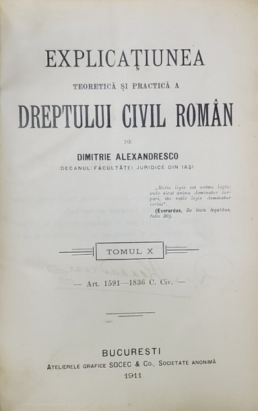 EXPLICATIUNEA TEORETICA SI PRACTICA  A DREPTULUI CIVIL ROMAN  de DIMITRIE ALEXANDRESCO , TOMUL  X  , 1911