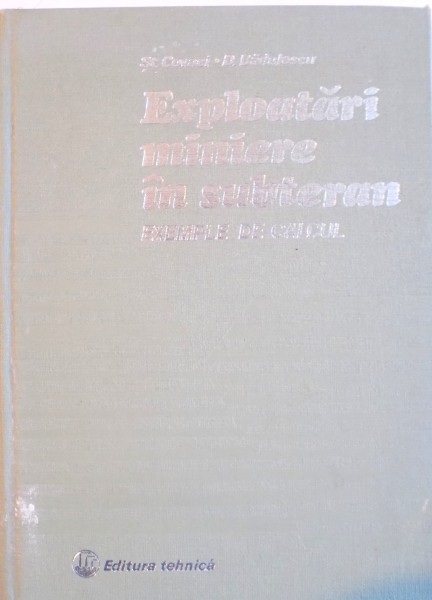 EXPLOATARI MINIERE IN SUBTERAN, EXEMPLE DE CALCUL de ST. COVACI, D. BADULESCU, 1982
