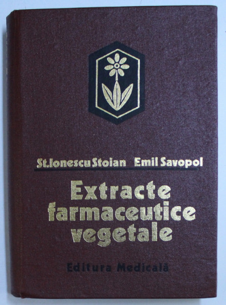 EXTRACTE FARMACEUTICE VEGETALE de ST. IONESCU STOIAN , EMIL SAVOPOL , 1977