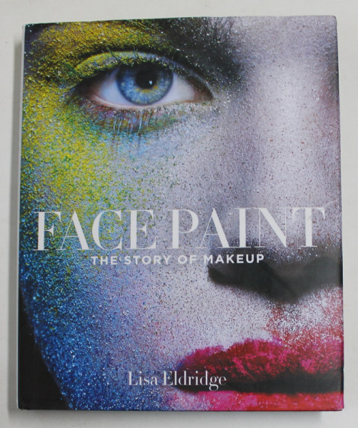 FACEPAINT - THE STORY OF MAKEUP by LISA ELDRIDGE,   2015 *MIC DEFECT COPERTA
