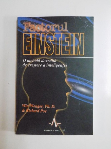 FACTORUL EINSTEIN , O METODA DOVEDITA DE CRESTERE A INTELIGENTEI de WIN WENGER,PH.D&amp;RICHARD POE 2002