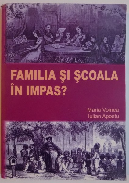 FAMILIA SI SCOALA IN IMPAS ?  VALORI SI MODELE DE SOCIALIZARE IN TRANZITIE de MARIA VOINEA , IULIAN APOSTU , 2008