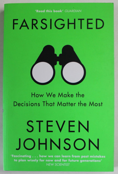 FARSIGHTED , HOW WE MAKE THE DECISIONS THAT MATTER THE MOST by STEVEN JOHNSON , 2019