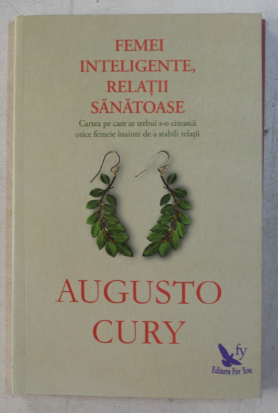 FEMEI INTELIGENTE , RELATII SANATOASE ED. REVIZUITA de AUGUSTO CURY , 2017 * MICI DEFECTE