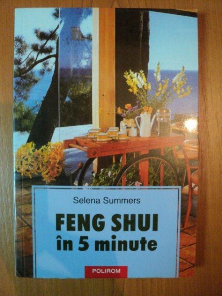 FENG SHUI IN 5 MINUTE de SELENA SUMMERS , 2003 * PREZINTA SUBLINIERI CU CREIONUL