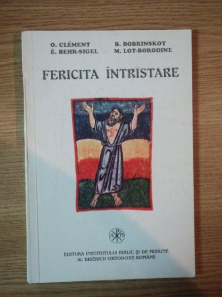FERICITA INTRISTARE de O. CLEMENT , B. BOBRINSKOY , Bucuresti 1997 * PREZINTA SUBLINIERI