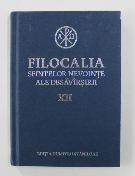 FILOCALIA SFINTELOR NEVOINTE ALE DESAVARSIRII , VOLUMUL  XII , CUVIOSUL ISAIA PUSNICUL  ,  EDITIA DUMITRU STANILOAE , 2017