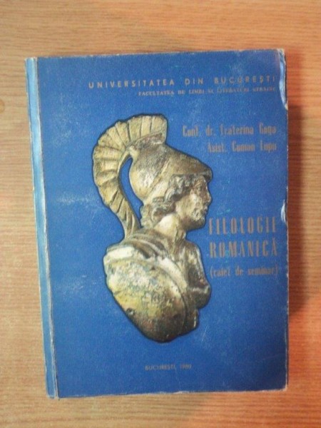 FILOLOGIE ROMANICA ( CAIET DE SEMINAR ) de ECATERINA GOGA , COMAN LUPU , Bucuresti 1980