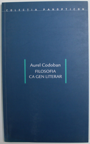 FILOSOFIA CA GEN LITERAR de AUREL CODOBAN , 2005 , PREZINTA PETE SI HALOURI DE APA *