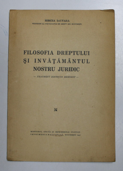 FILOSOFIA DREPTULUI SI INVATAMANTULUI JURIDIC de MIRCEA DJUVARA , FRAGMENT DINTR- UN MEMORIU , 1942
