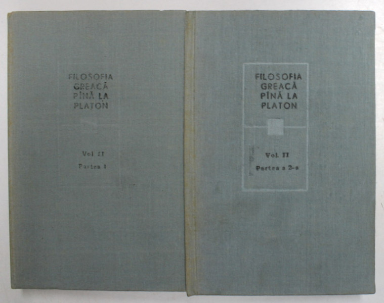 FILOSOFIA GREACA PANA LA PLATON , VOLUMUL II - PARTEA I , VOLUMUL II - PARTEA A 2 -A , 1984