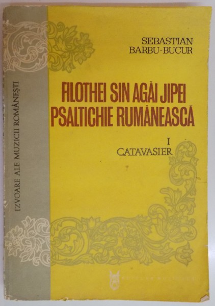 FILOTHEI SIN AGAI JIPEI PSALTICHIE RUMANEASCA , I CATAVASIER de SEBASTIAN BARBU - BUCUR , 1981