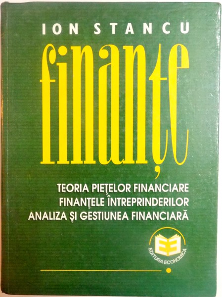 FINANTE, TEORIA PIETELOR FINANCIARE , FINANTELE INTREPRINDERILOR , ANALIZA SI GESTIUNEA FINANCIARA de ION STANCU , 1997