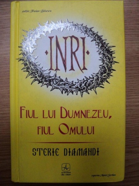 FIUL LUI DUMNEZEU- FIUL OMULUI- STERIE DIAMANDI- BUC. 2008 * COPERTA UZATA