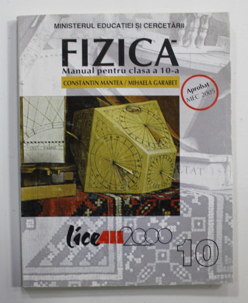 FIZICA , MANUAL PENTRU CLASA A - 10 - A de CONSTANTIN MANTEA si MIHAELA GARABET , 2005