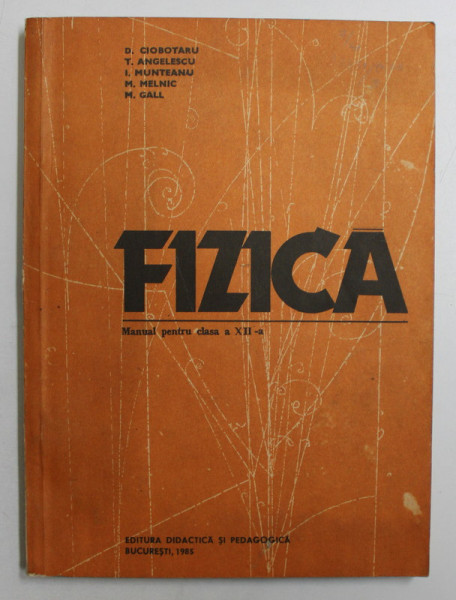 FIZICA - MANUAL PENTRU CLASA A XII -A de D. CIOBOTARU ...M. GALL , 1985
