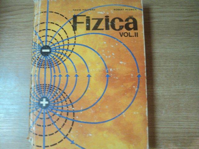 FIZICA  , VOL. II de DAVID HALLIDAY , ROBERT RESNICK , Bucuresti 1975
