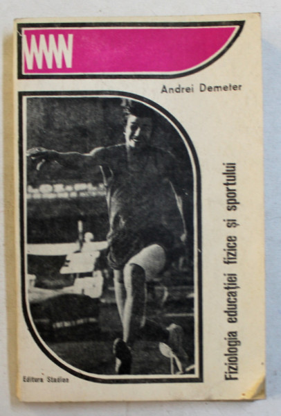 FIZIOLOGIA EDUCATIEI FIZICE SI SPORTULUI de ANDREI DEMETER , 1970