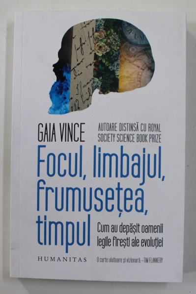 FOCUL , LIMBAJUL FRUMUSETEA , TIMPUL , CUM AU DEPASIT OAMENII LEGILE FIRESTI ALE REVOLUTIEI de GAIA VINCE , 2022 *MICI DEFECTE