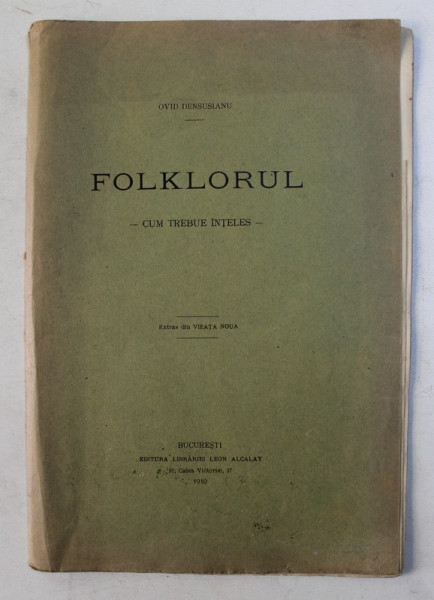 FOLKLORUL  - CUM TREBUIE INTELES de OVID DENSUSIANU , EXTRAS DIN REVISTA  ' VIEATA NOUA ' , 1910 , COLT LIPSA LA PAGINA DE TITLU *
