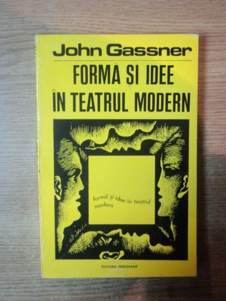 FORMA SI IDEE IN TEATRUL MODERN de JOHN GASSNER , Bucuresti 1972