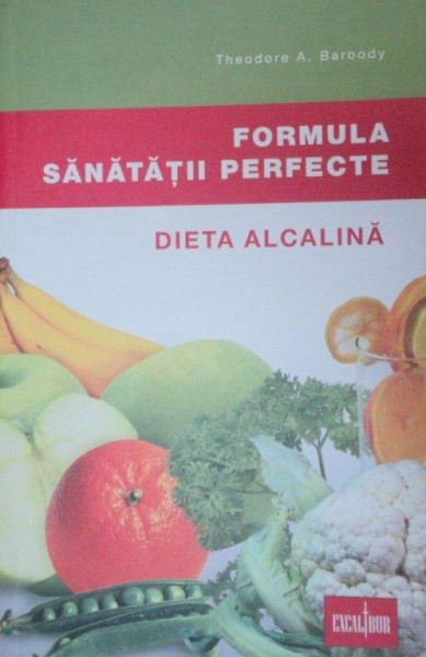 FORMULA SANATATII PERFECTE.DIETA ALCALINA-THEODORE A. BARODY  2009