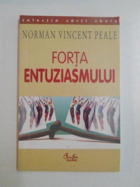 FORTA ENTUZIASMULUI de NORMAN VINCENT PEALE , 2002 *PREZINTA SUBLINIERI IN TEXT