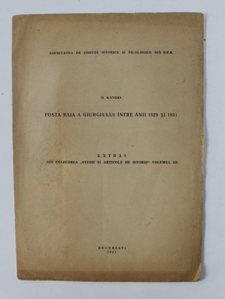 FOSTA RAIA A GIURGIULUI INTRE ANII 1829 SI 1831 de M. KANDEL , 1961 , DEDICATIE*