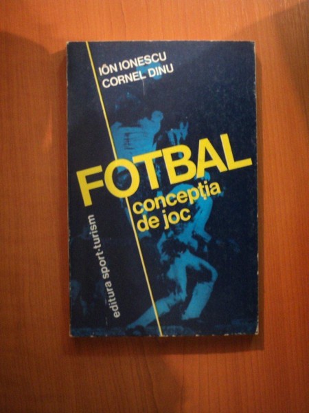 FOTBAL CONCEPTIA DE JOC de ION IONESCU , CORNEL DINU , Bucuresti 1982