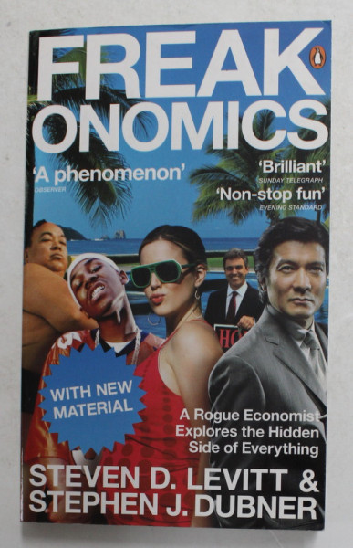 FREAKONOMICS - A ROGUE ECONOMIST EXPLORES THE HIDDEN SIDE OF EVERYTHING by STEVEN D. LEVITT and STEPHEN J. DUBNER , 2009