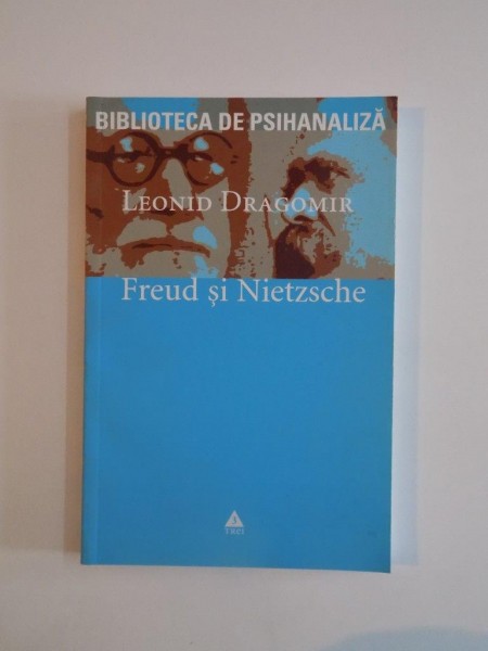 FREUD SI NIETZSCHE de LEONID DRAGOMIR 2006