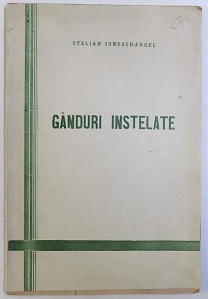 GANDURI INSTELATE de STELIAN IONESCU - ANGEL , EDITIE INTERBELICA , DEDICATIE*