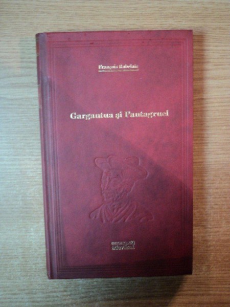 GARGANTUA SI PANTAGRUEL de FRANCOIS RABELAIS , EDITURA ADEVARUL
