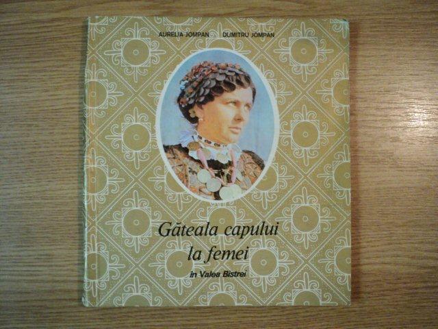 GATEALA CAPULUI LA FEMEI IN VALEA BISTREI de AURELIA JOMPAN , DUMITRU JOMPAN , DEDICATIE*