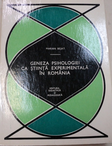 GENEZA PSIHOLOGIEI CA STIINTA EXPERIMENTALA IN ROMANIA-MARIAN BEJAT  1972