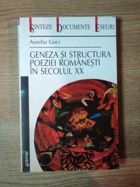GENEZA SI STRUCTURA POEZIEI ROMANESTI IN SECOLUL XX de AURELIU GOCI , 2001 , DEDICATIE