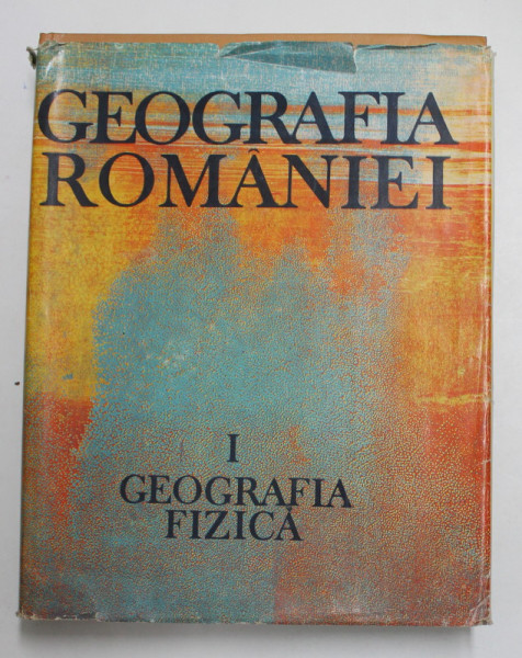 GEOGRAFIA ROMANIEI VOL. I GEOGRAFIA FIZICA de DR. LUCIAN BADEA , DR. DOCENT PETRE GASTESCU , VALERIA VELCEA , Bucuresti 1983