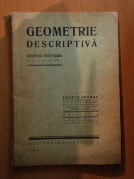 GEOMETRIE DESCRIPTIVA , CLASA a VII a SECUNDARA , ED. a I a de ERNEST ABASON , 1935