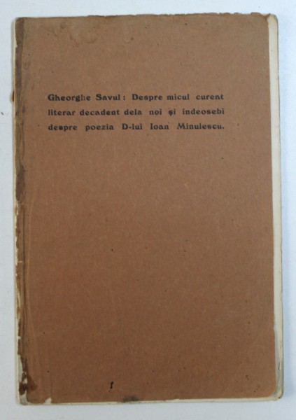 GHEORGHE SAVUL: DESPRE MICUL CURENT LITERAR DECADENT DE LA NOI SI INDEOSEBI DESPRE POEZIA DOMNULUI IOAN MINULESCU