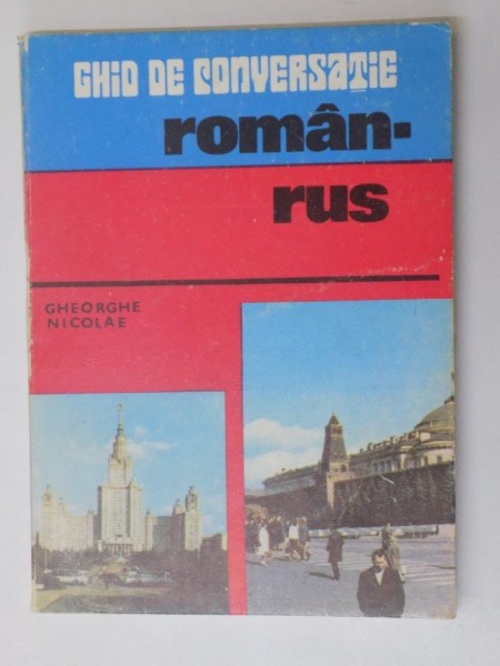 GHID DE CONVERSATIE ROMAN - RUS de GHEORGHE NICOLAE , BUCURESTI 1981 * COTOR REFACUT
